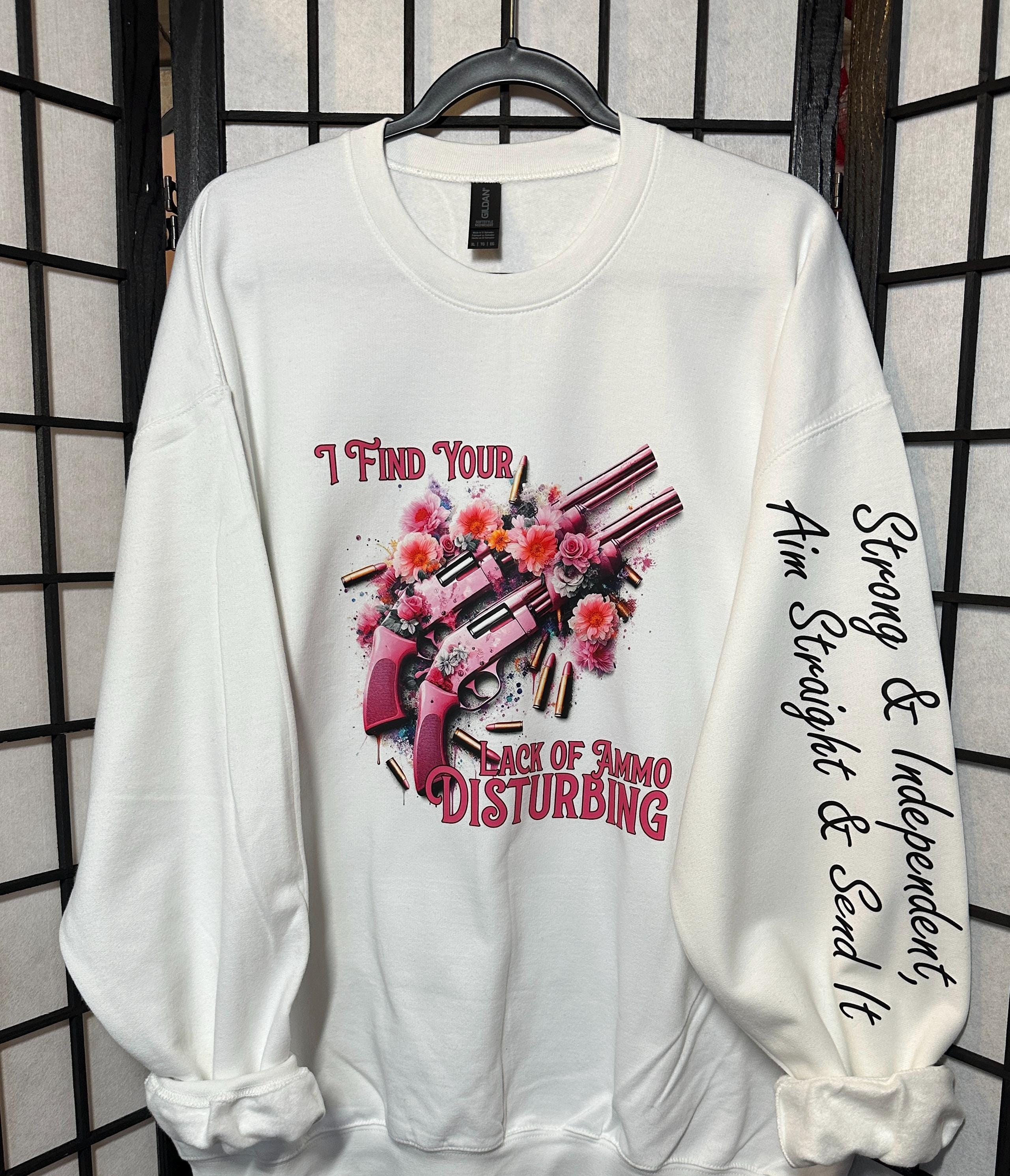 Pistol Princess | Lack of Ammo | Pink Pistols | Crew Neck Sweatshirt | Pink Roses | Strong and Independent Aim Straight and Send It Ladies